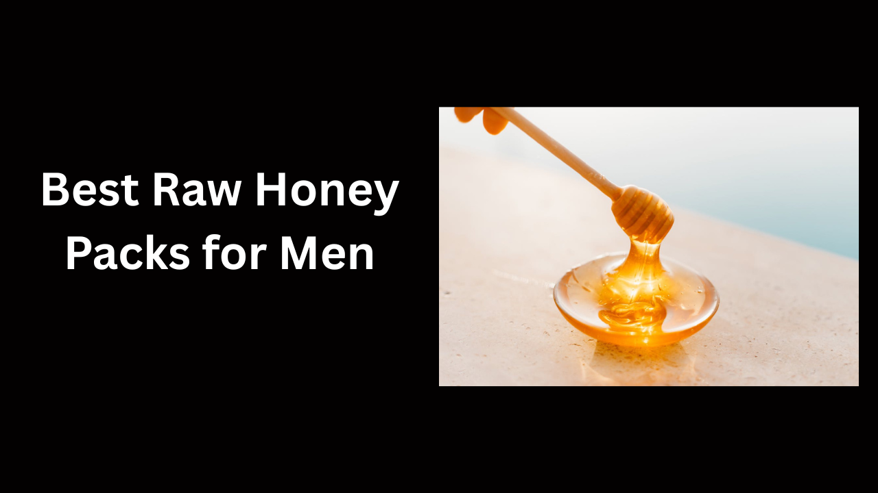 Top 5 Best Raw Honey Packs for Men in 2026